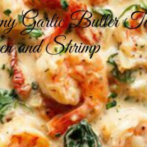 Creamy Garlic Butter Tuscan  Chicken and Shrimp